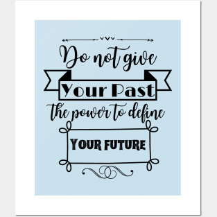 Do not give your past the power to define your future Posters and Art